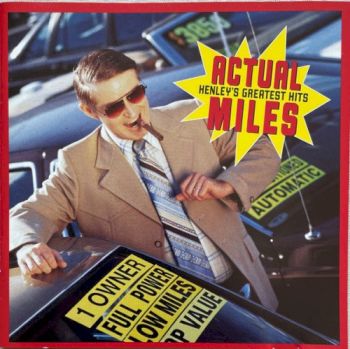 Actual Miles (Henley's Greatest Hits)